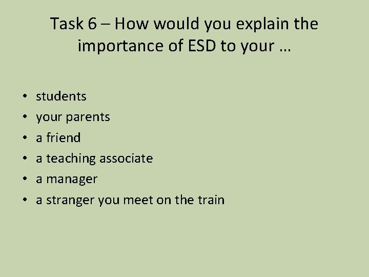 Task 6 – How would you explain the importance of ESD to your …
