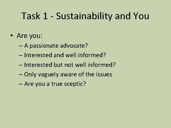 Task 1 - Sustainability and You • Are you: – A passionate advocate? –