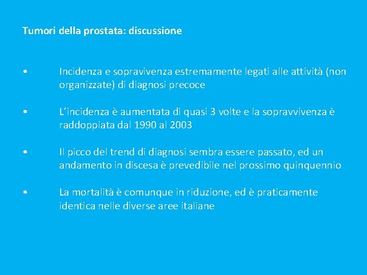 Tumori della prostata: discussione • Incidenza e sopravivenza estremamente legati alle attività (non organizzate)