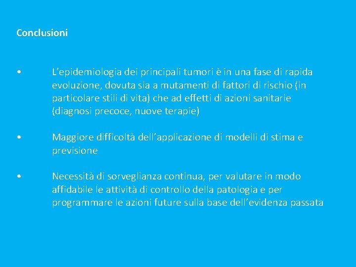 Conclusioni • L’epidemiologia dei principali tumori è in una fase di rapida evoluzione, dovuta