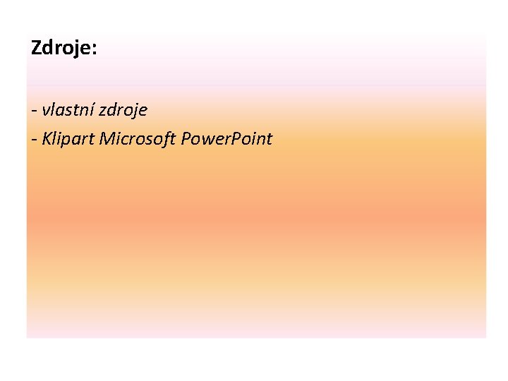 Zdroje: - vlastní zdroje - Klipart Microsoft Power. Point 