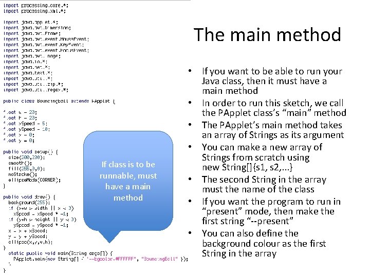 The main method If class is to be runnable, must have a main method