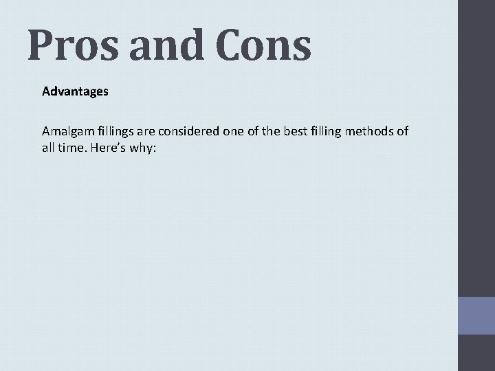 Pros and Cons Advantages Amalgam fillings are considered one of the best filling methods