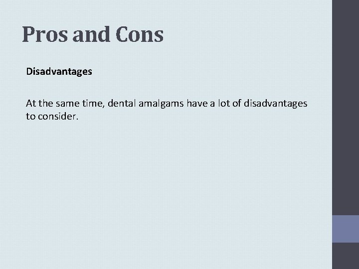 Pros and Cons Disadvantages At the same time, dental amalgams have a lot of