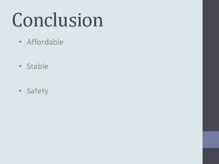 Conclusion • Affordable • Stable • Safety 