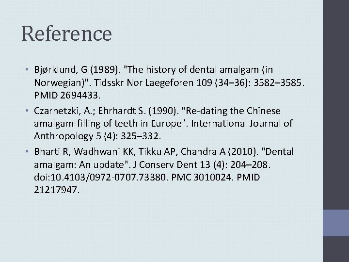 Reference • Bjørklund, G (1989). "The history of dental amalgam (in Norwegian)". Tidsskr Nor