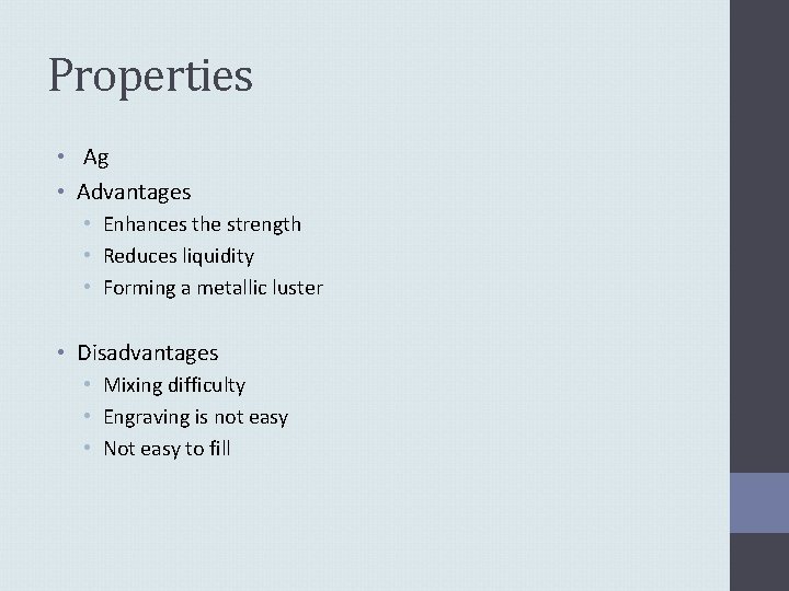 Properties • Ag • Advantages • Enhances the strength • Reduces liquidity • Forming