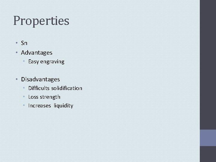 Properties • Sn • Advantages • Easy engraving • Disadvantages • Difficults solidification •