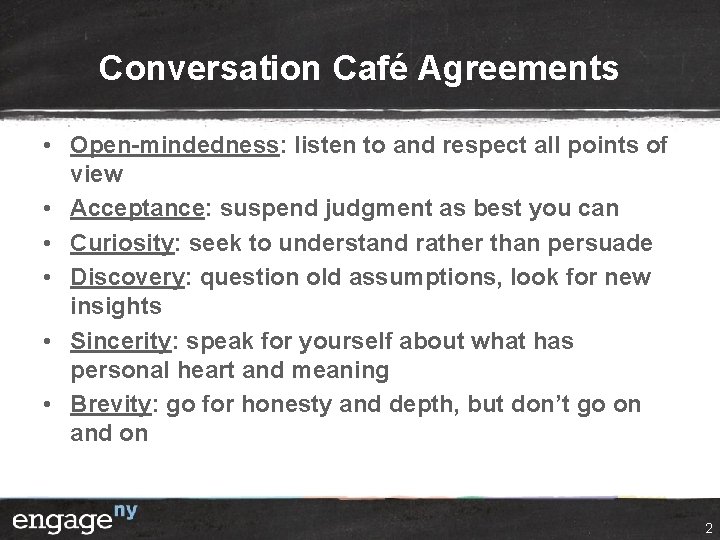 Conversation Café Agreements • Open-mindedness: listen to and respect all points of view •