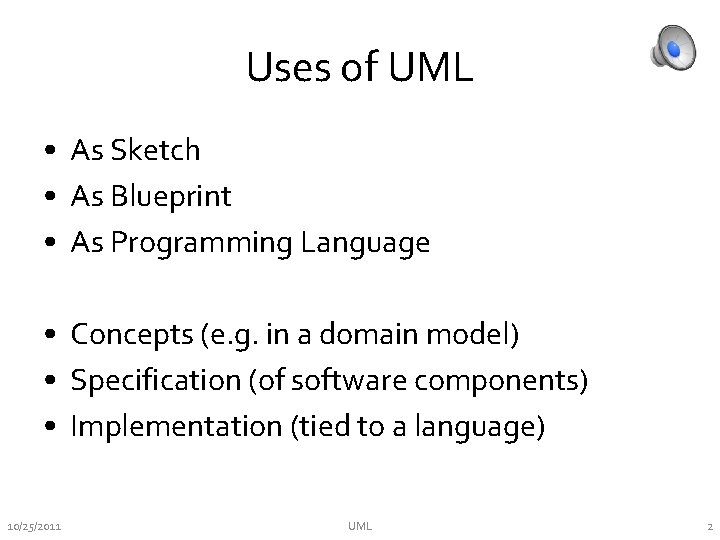 Uses of UML • As Sketch • As Blueprint • As Programming Language •
