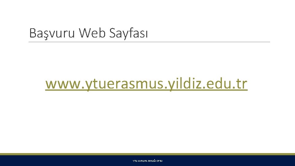 Başvuru Web Sayfası www. ytuerasmus. yildiz. edu. tr YTU AVRUPA BIRLIĞI OFISI 