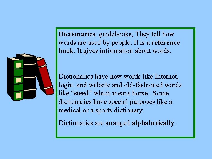 Dictionaries: guidebooks; They tell how words are used by people. It is a reference