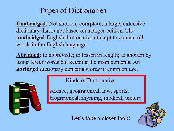 Types of Dictionaries Unabridged: Not shorten; complete; a large, extensive dictionary that is not