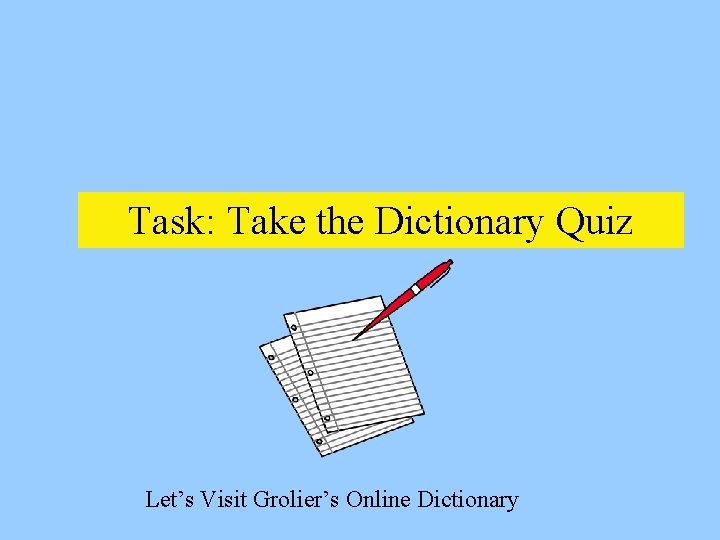 Task: Take the Dictionary Quiz Let’s Visit Grolier’s Online Dictionary 