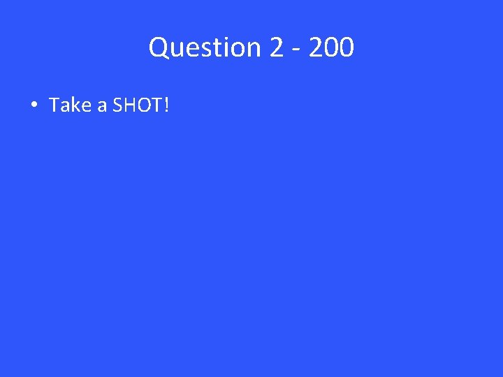 Question 2 - 200 • Take a SHOT! 