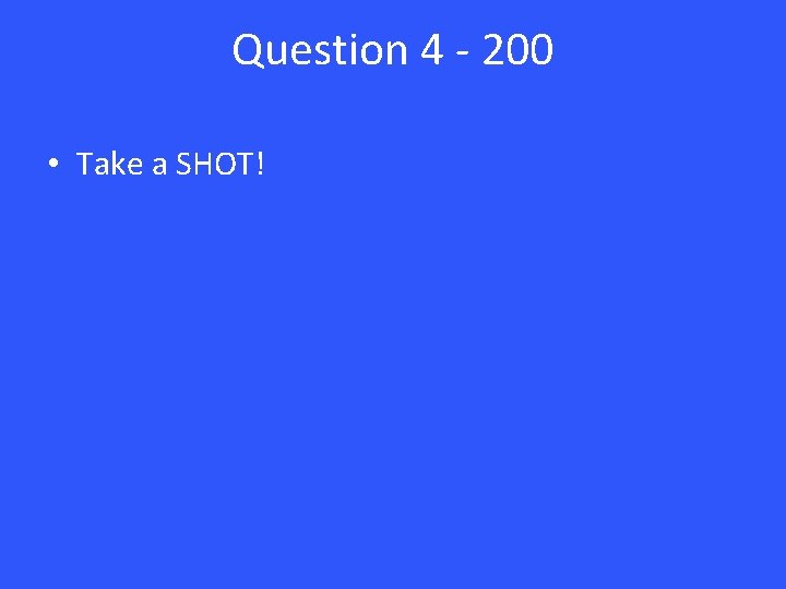 Question 4 - 200 • Take a SHOT! 