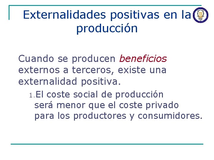 Externalidades positivas en la producción Cuando se producen beneficios externos a terceros, existe una