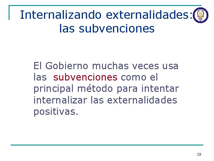 Internalizando externalidades: las subvenciones El Gobierno muchas veces usa las subvenciones como el principal