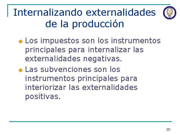 Internalizando externalidades de la producción Los impuestos son los instrumentos principales para internalizar las