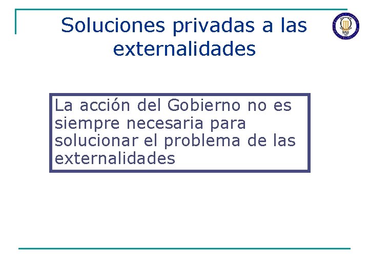 Soluciones privadas a las externalidades La acción del Gobierno no es siempre necesaria para
