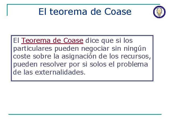 El teorema de Coase El Teorema de Coase dice que si los particulares pueden