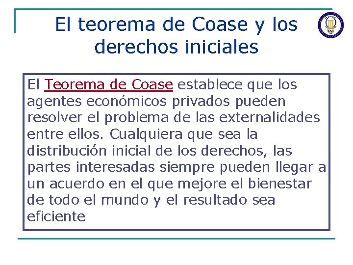 El teorema de Coase y los derechos iniciales El Teorema de Coase establece que