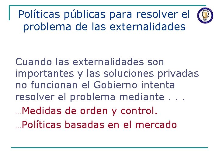 Políticas públicas para resolver el problema de las externalidades Cuando las externalidades son importantes