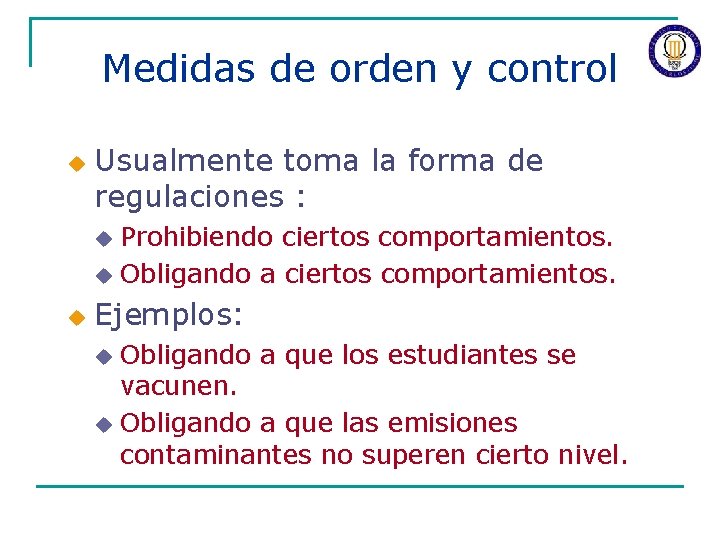 Medidas de orden y control u Usualmente toma la forma de regulaciones : Prohibiendo