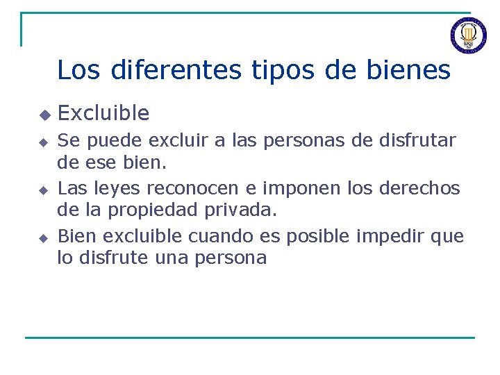 Los diferentes tipos de bienes u u Excluible Se puede excluir a las personas