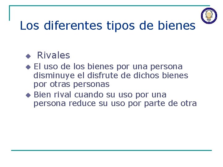 Los diferentes tipos de bienes u u u Rivales El uso de los bienes
