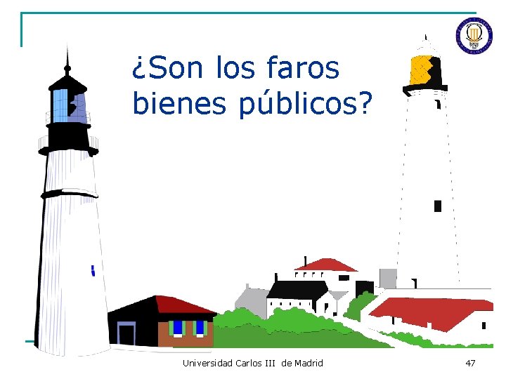 ¿Son los faros bienes públicos? Universidad Carlos III de Madrid 47 