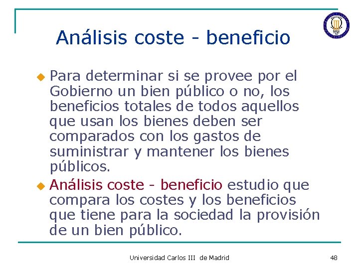 Análisis coste - beneficio u u Para determinar si se provee por el Gobierno