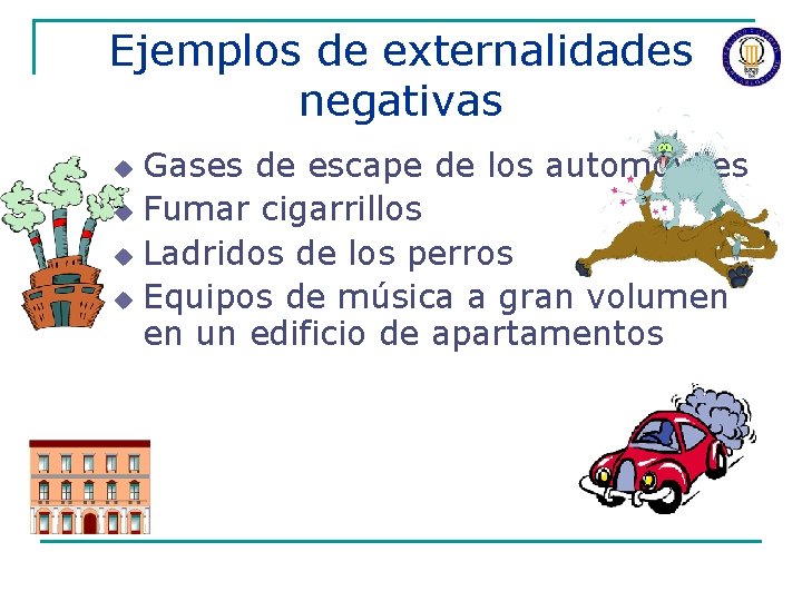 Ejemplos de externalidades negativas Gases de escape de los automóviles u Fumar cigarrillos u