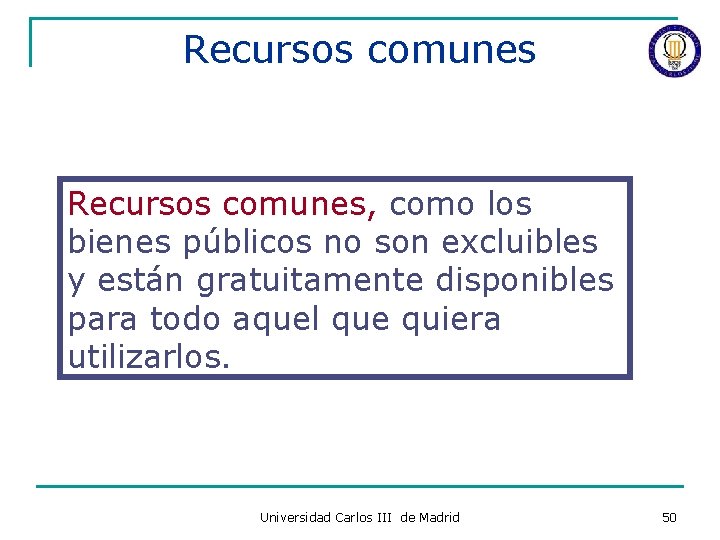 Recursos comunes, como los bienes públicos no son excluibles y están gratuitamente disponibles para