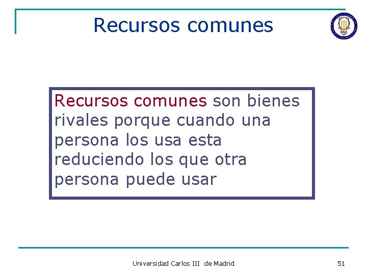 Recursos comunes son bienes rivales porque cuando una persona los usa esta reduciendo los