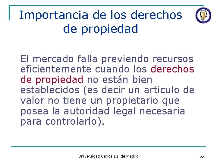 Importancia de los derechos de propiedad El mercado falla previendo recursos eficientemente cuando los