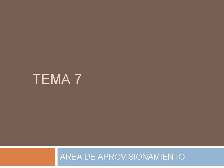TEMA 7 AREA DE APROVISIONAMIENTO 7 1 La