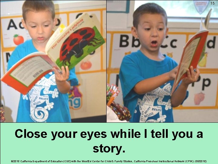 15 Close your eyes while I tell you a story. © 2015 California Department