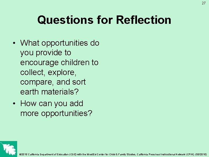 27 Questions for Reflection • What opportunities do you provide to encourage children to