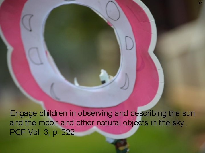 32 Moon Example Engage children in observing and describing the sun and the moon