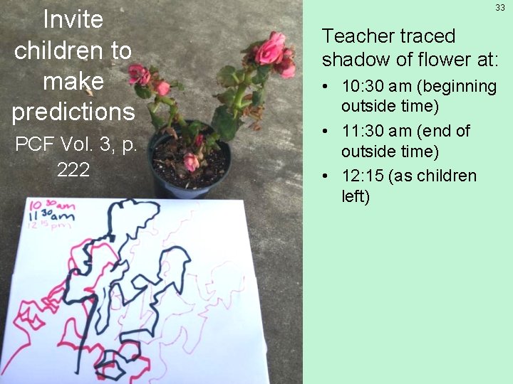 Invite children to make predictions PCF Vol. 3, p. 222 33 Teacher traced shadow