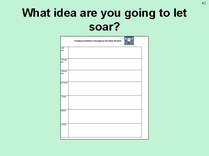 42 What idea are you going to let soar? 