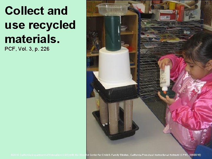 Collect and use recycled materials. PCF, Vol. 3, p. 226 © 2015 California Department