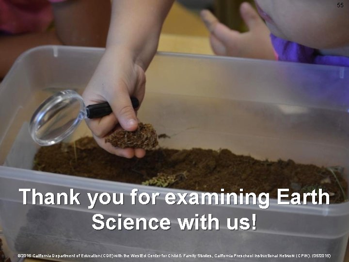 55 Thank you for examining Earth Science with us! © 2015 California Department of