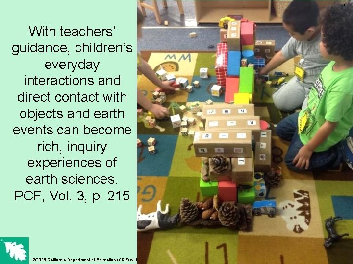 7 With teachers’ guidance, children’s everyday interactions and direct contact with objects and earth