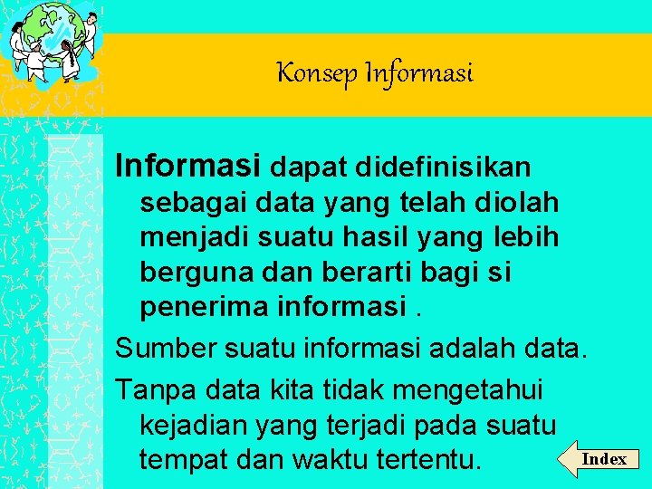 Konsep Informasi dapat didefinisikan sebagai data yang telah diolah menjadi suatu hasil yang lebih