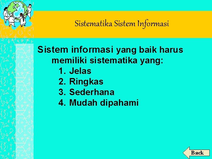 Sistematika Sistem Informasi Sistem informasi yang baik harus memiliki sistematika yang: 1. Jelas 2.