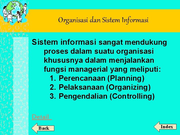 Organisasi dan Sistem Informasi Sistem informasi sangat mendukung proses dalam suatu organisasi khususnya dalam