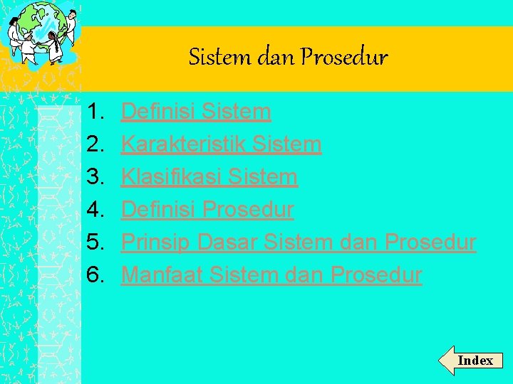 Sistem dan Prosedur 1. 2. 3. 4. 5. 6. Definisi Sistem Karakteristik Sistem Klasifikasi