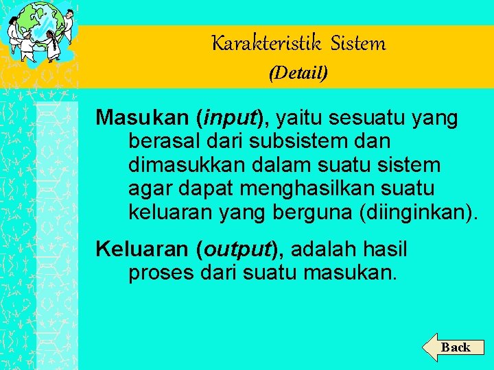 Karakteristik Sistem (Detail) Masukan (input), yaitu sesuatu yang berasal dari subsistem dan dimasukkan dalam